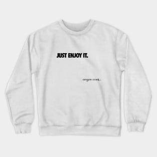 Just Enjoy it Crewneck Sweatshirt